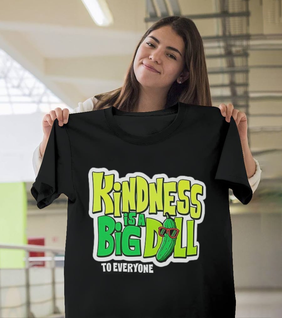 Kindness Is A Big Dill Pickle With Sunglasses T-Shirt