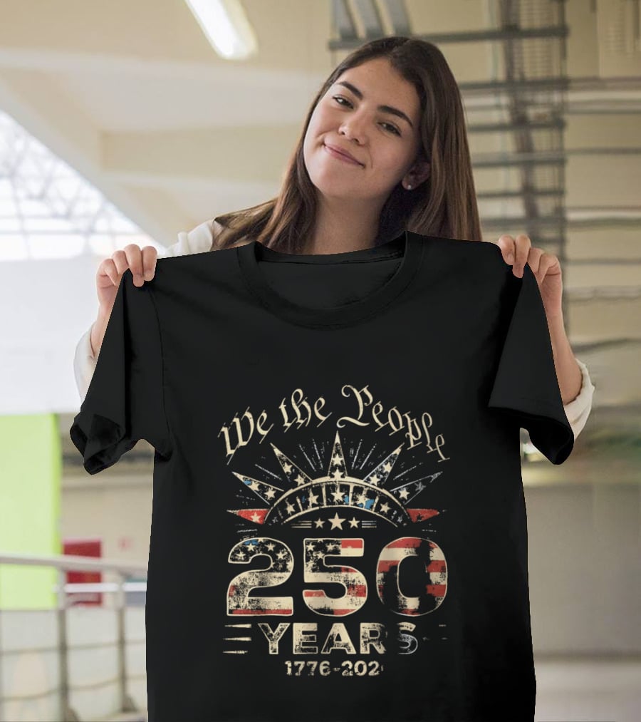 We The People 250 Years 1776 2026 American Independence Celebration T-Shirt