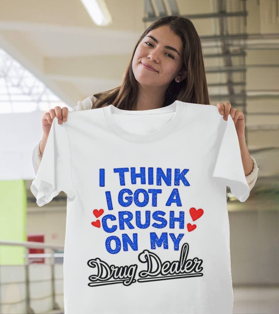 I Think I Got A Crush On My Drug Dealer Vintage Retro Bold Red Hearts T-Shirt