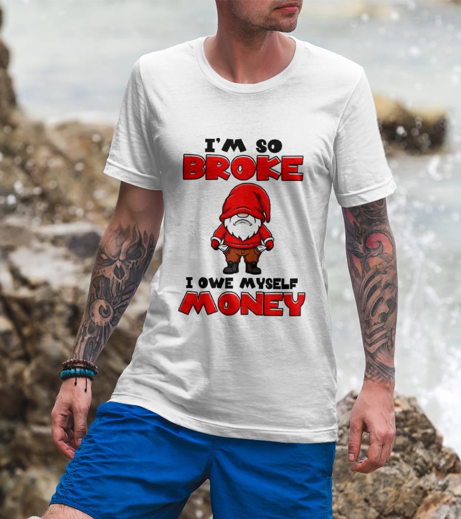 I'm So Broke I Owe Myself Money Funny Gnome Red T-Shirt