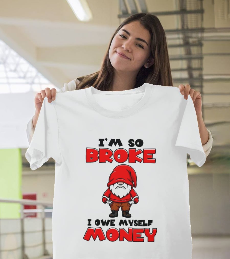 I'm So Broke I Owe Myself Money Funny Gnome Red T-Shirt