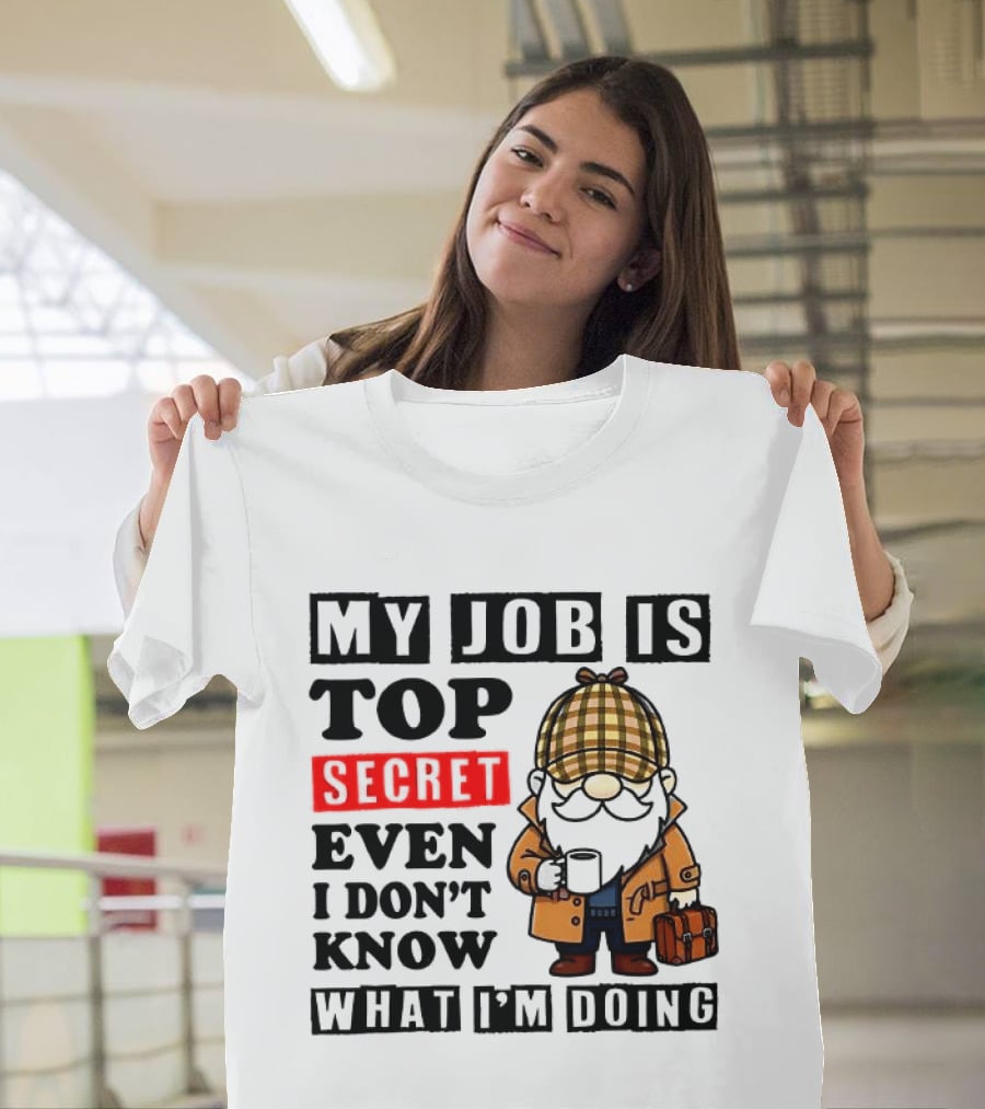 My Job Is Top Secret Even I Don't Know Sherlock Gnome T-Shirt