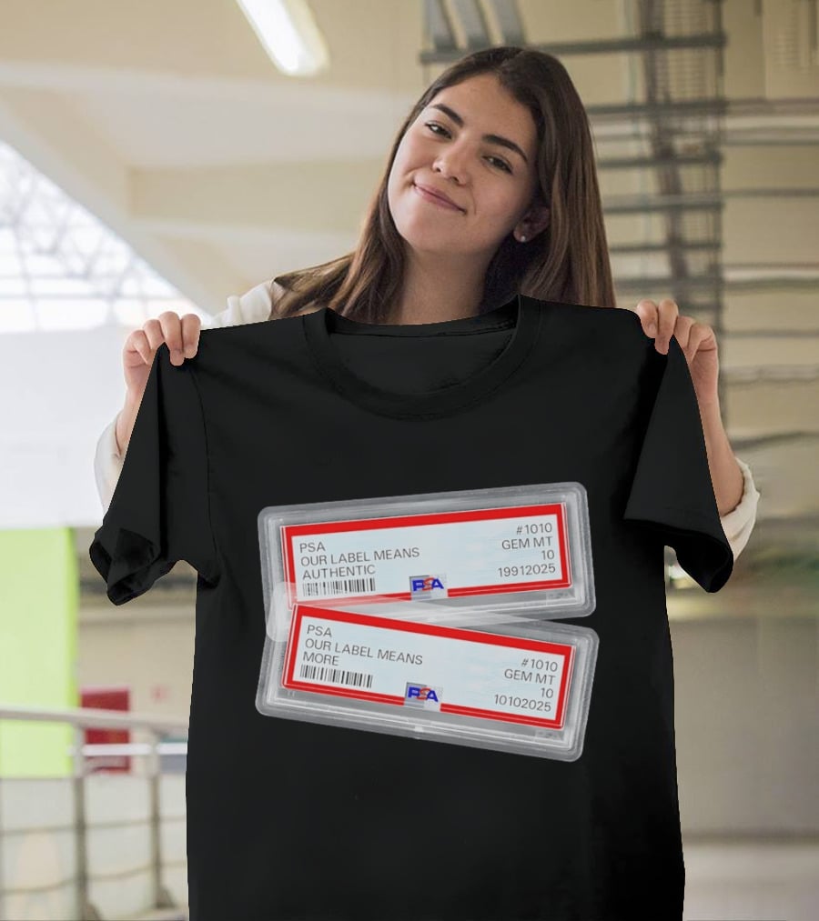 PSA Our Label Means Authentic Gem MT 10 10102025 19912025 T-Shirt