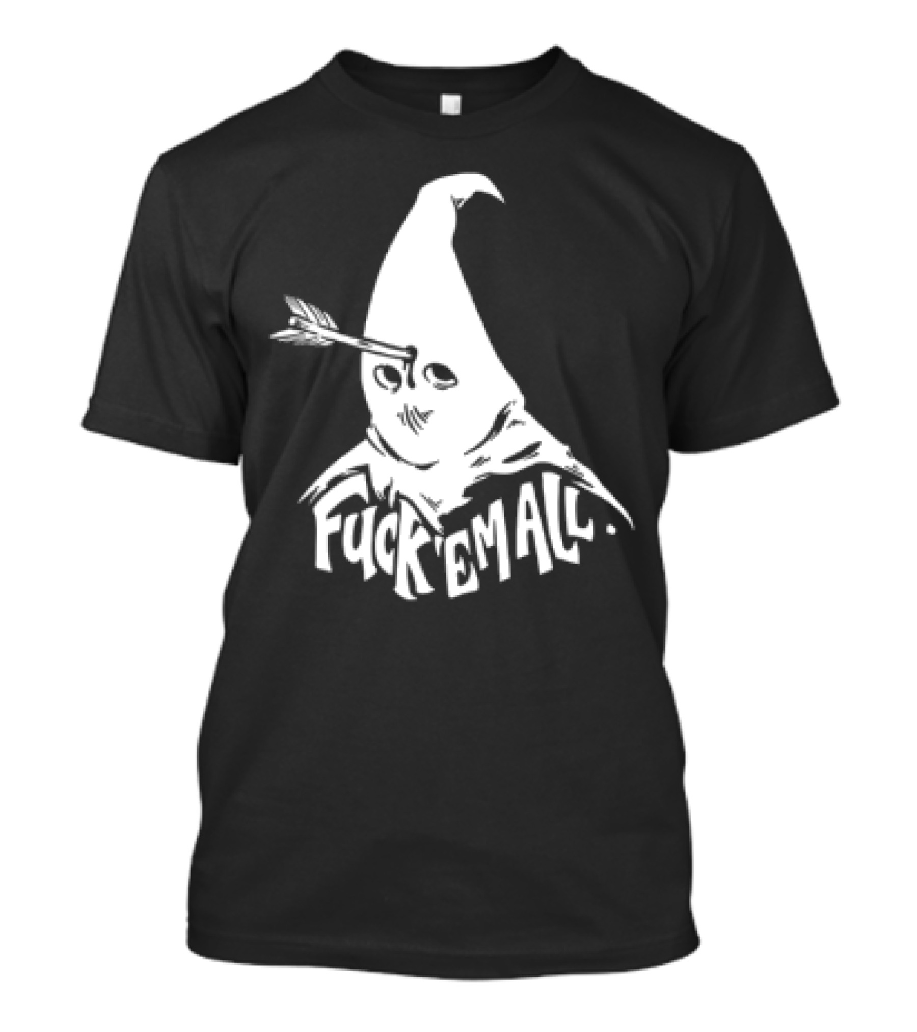 Roguescreenprint Fuck Em All Pointy Hooded Figure Arrow T-Shirt