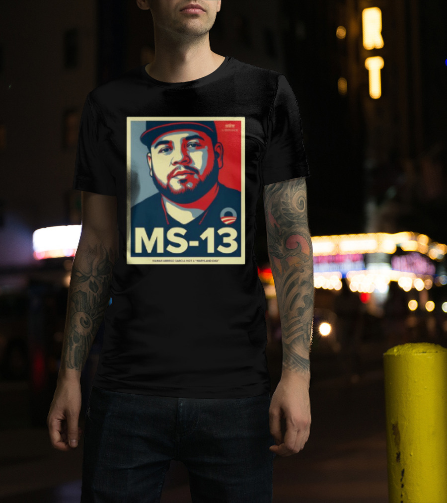 MS 13 Kilmar Abrego Garcia Not A Maryland Dad Obama Style Influence T-Shirt