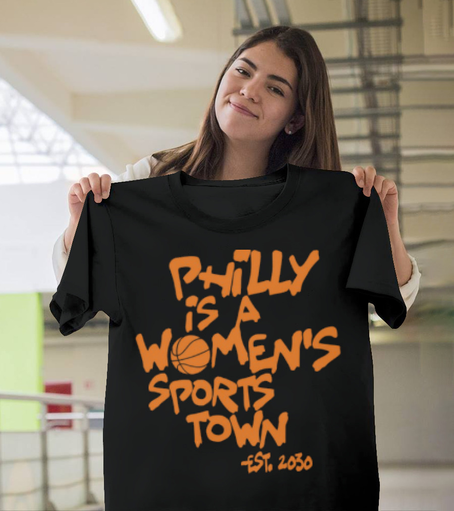 Philly Is A Women's Sports Town Est 2030 Basketball Theme T-Shirt