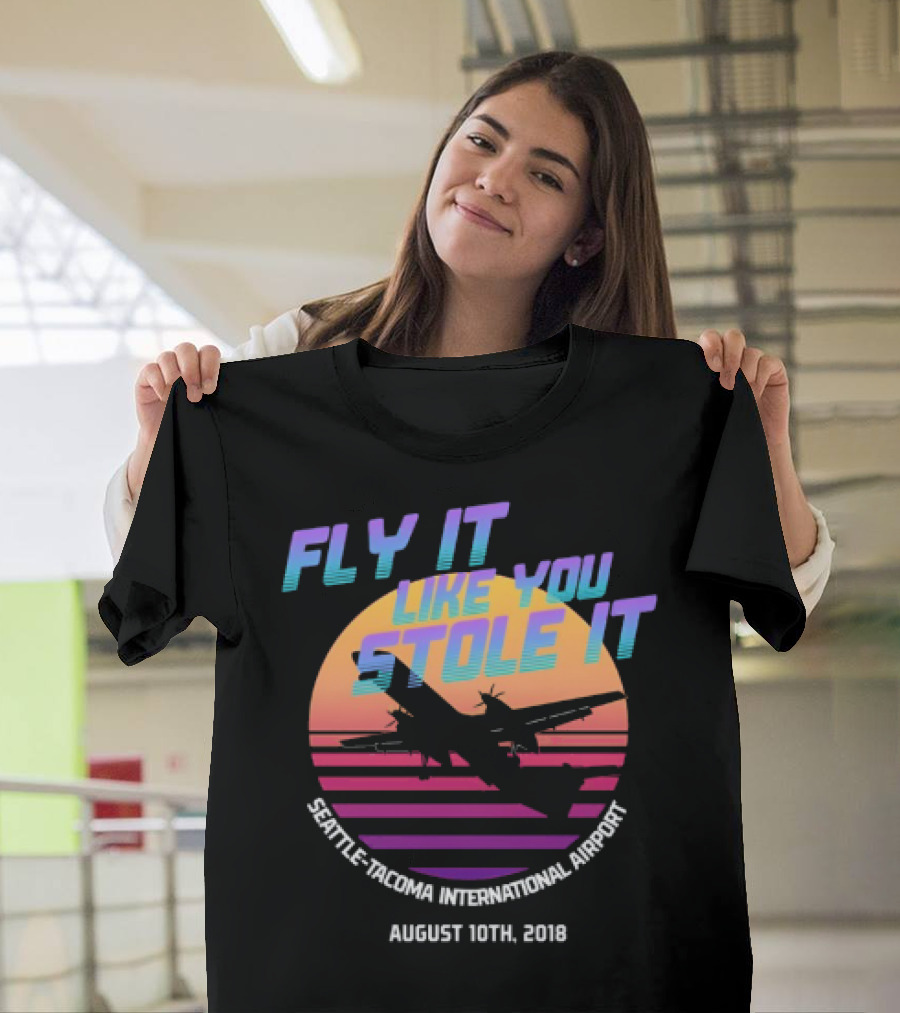 Fly It Like You Stole It Seattle-Tacoma International Airport August 10th 2018 T-Shirt