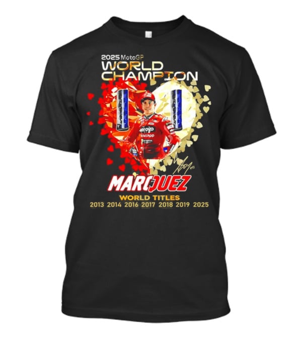 2025 MotoGP World Champion Marc Márquez Titles 2013 2014 2016 2017 2018 2019 2025 T-Shirt