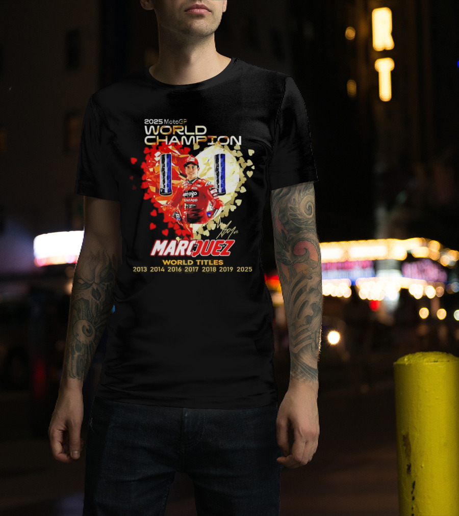 2025 MotoGP World Champion Marc Márquez Titles 2013 2014 2016 2017 2018 2019 2025 T-Shirt