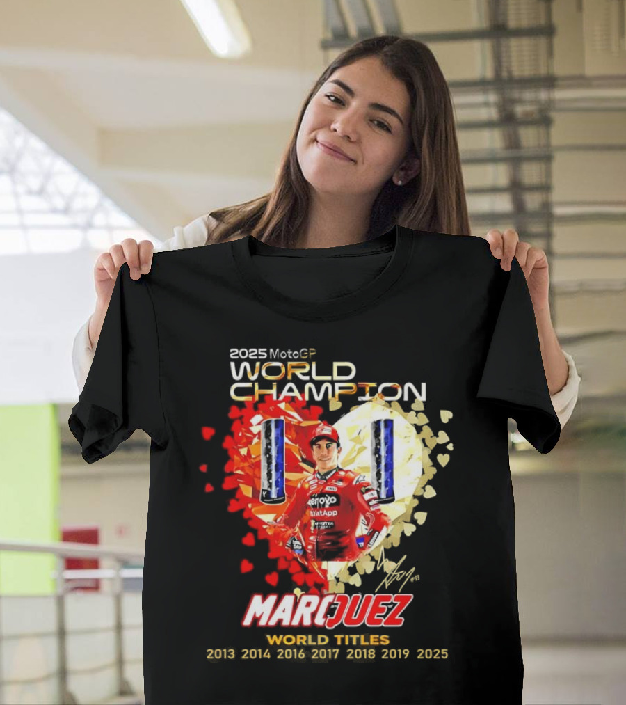 2025 MotoGP World Champion Marc Márquez Titles 2013 2014 2016 2017 2018 2019 2025 T-Shirt