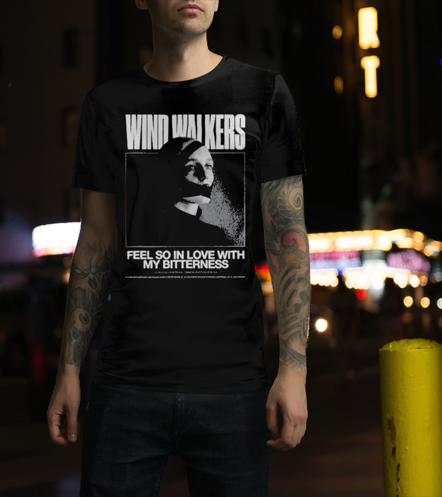 Wind Walkers Feel So In Love With My Bitterness T-Shirt