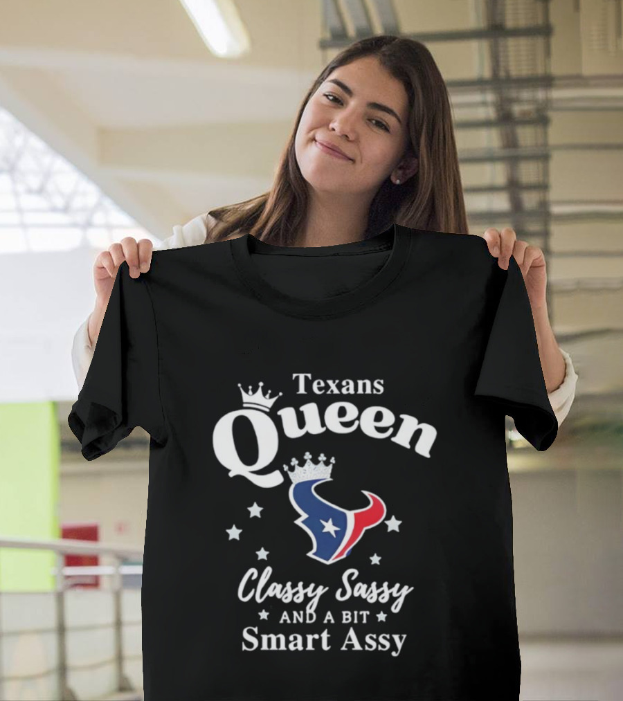 Texans Queen Classy Sassy And A Bit Smart Assy Football Fan Apparel T-Shirt