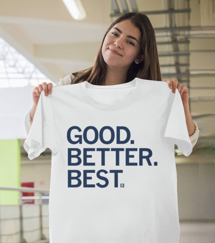 Good Better Best Motivational Phrase Excellence T-Shirt