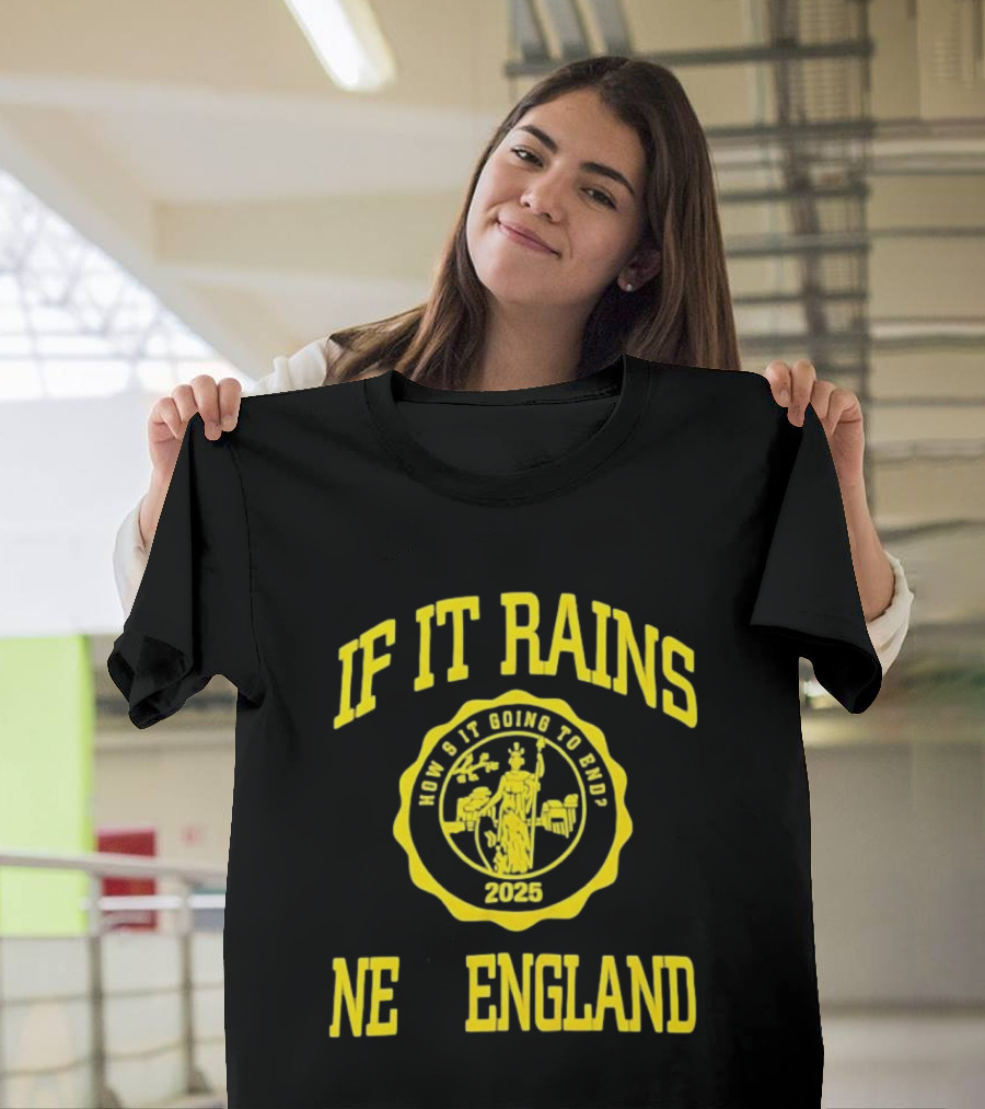 If It Rains How's It Going To End 2025 NE England T-Shirt