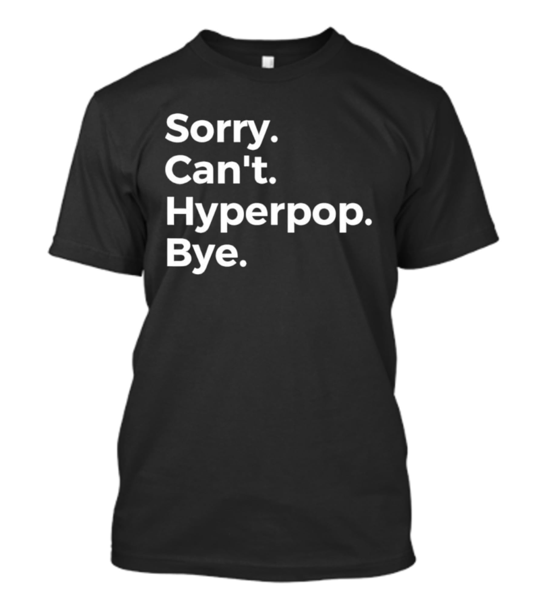 Sorry Can’t Hyperpop Bye Statement T-Shirt