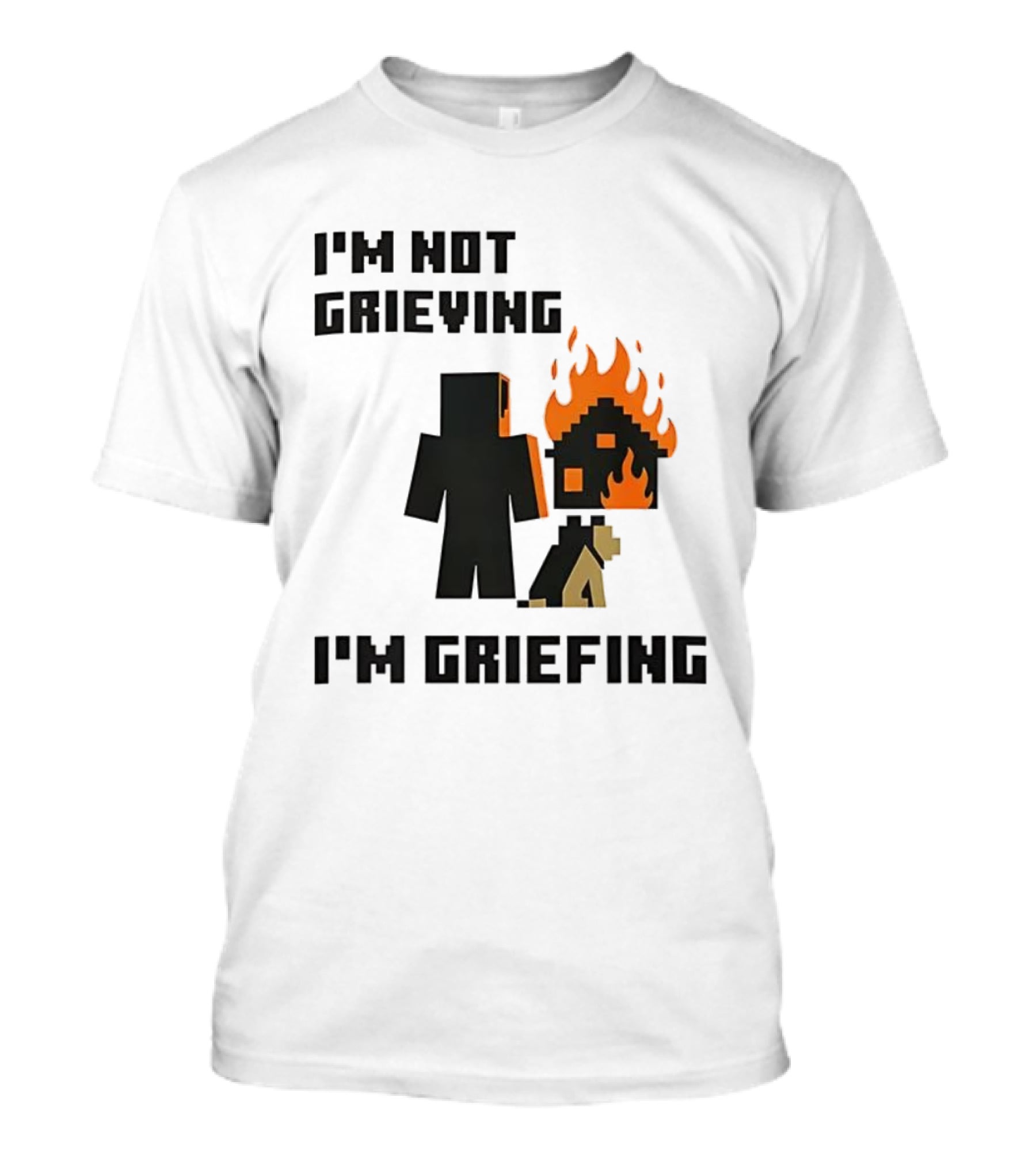 I'm Not Grieving I'm Griefing Pixel Art Video Game Fire House T-Shirt
