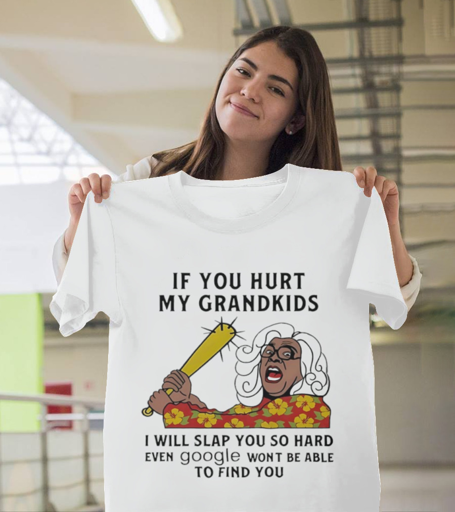 If You Hurt My Grandkids I Will Slap You So Hard Even Google Won't Be Able To Find You T-Shirt