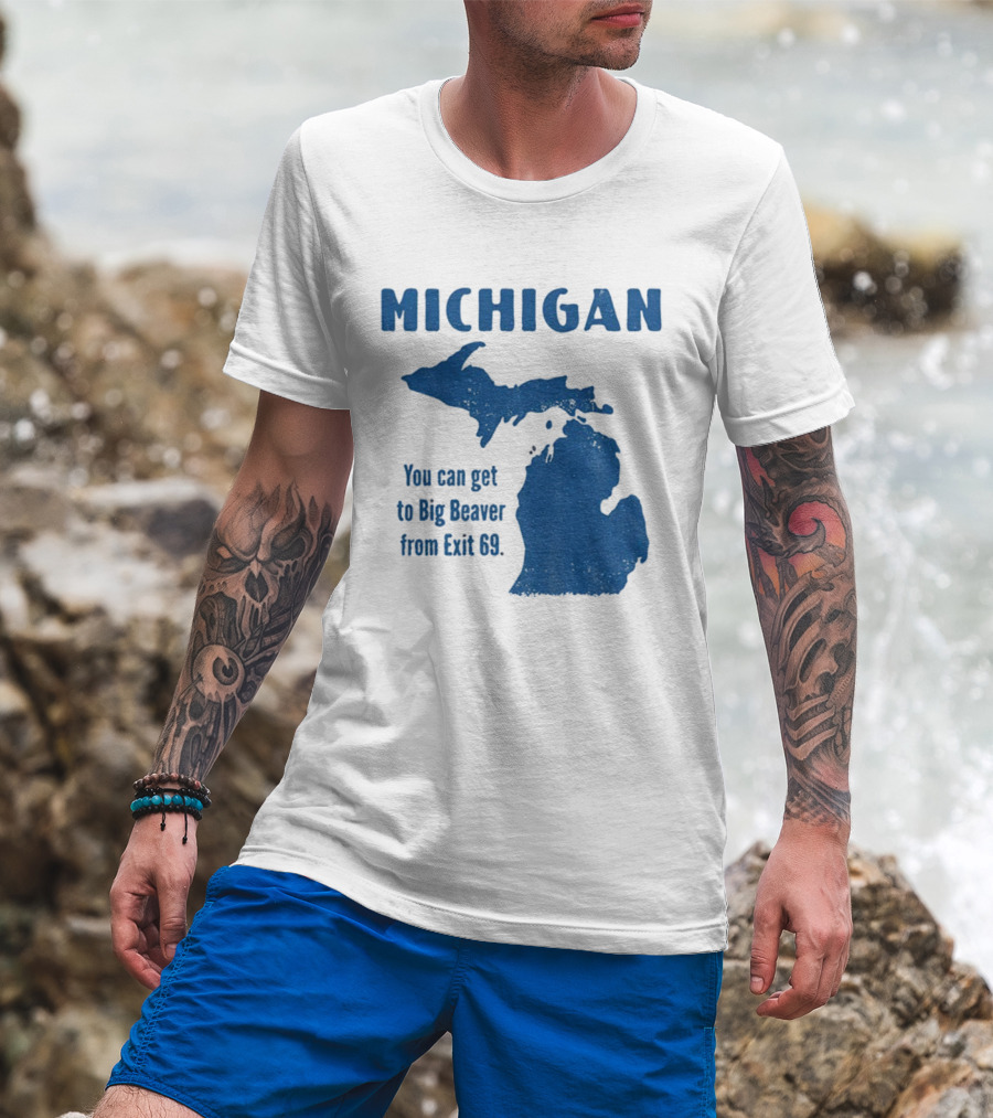 Michigan You Can Get To Big Beaver From Exit 69 Map T-Shirt