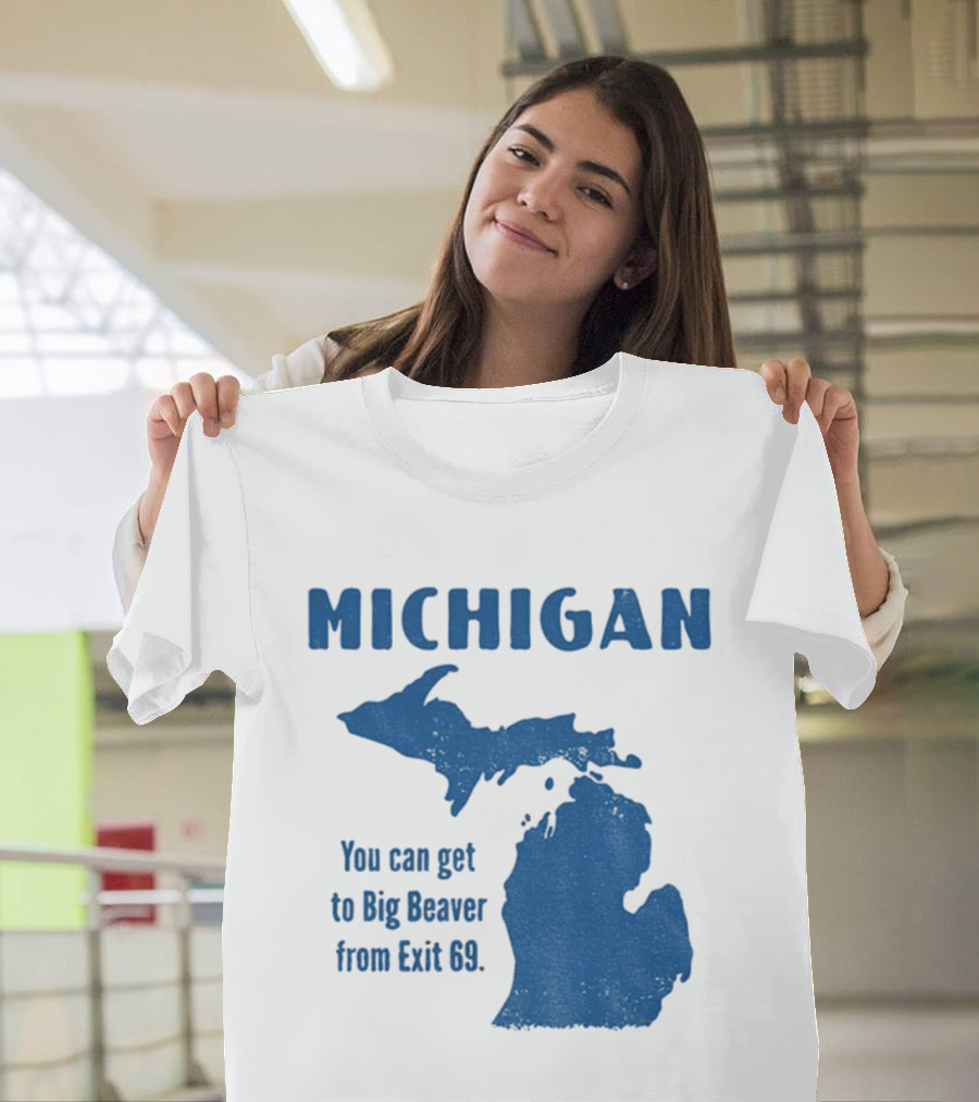 Michigan You Can Get To Big Beaver From Exit 69 Map T-Shirt