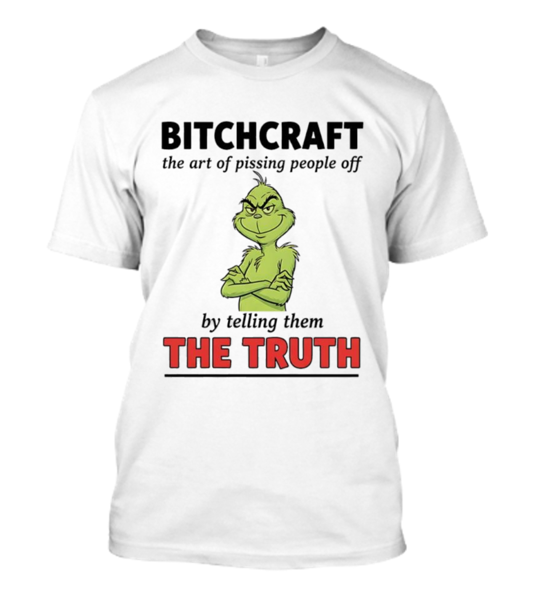 Grinch Dr. Seuss Bitchcraft The Art Of Pissing People Off By Telling Them The Truth T-Shirt