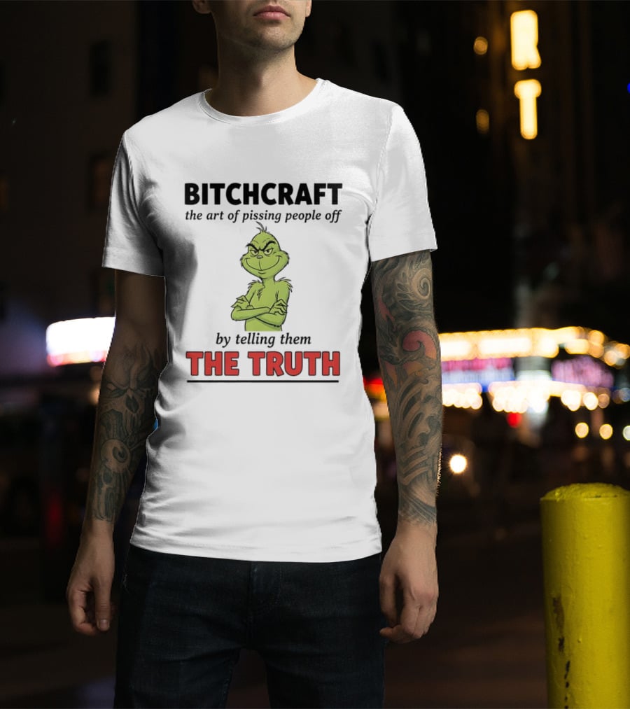 Grinch Dr. Seuss Bitchcraft The Art Of Pissing People Off By Telling Them The Truth T-Shirt