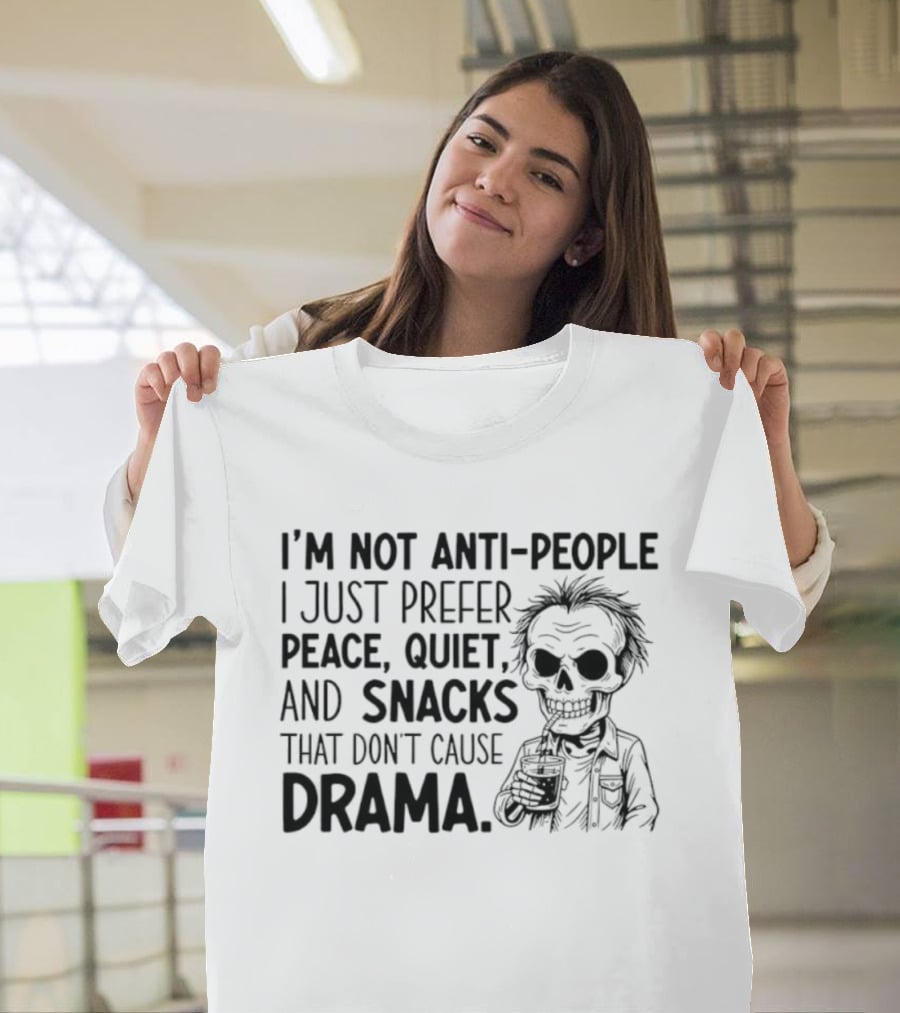 I'm Not Anti-People I Just Prefer Peace Quiet And Snacks That Don't Cause Drama Skeleton T-Shirt