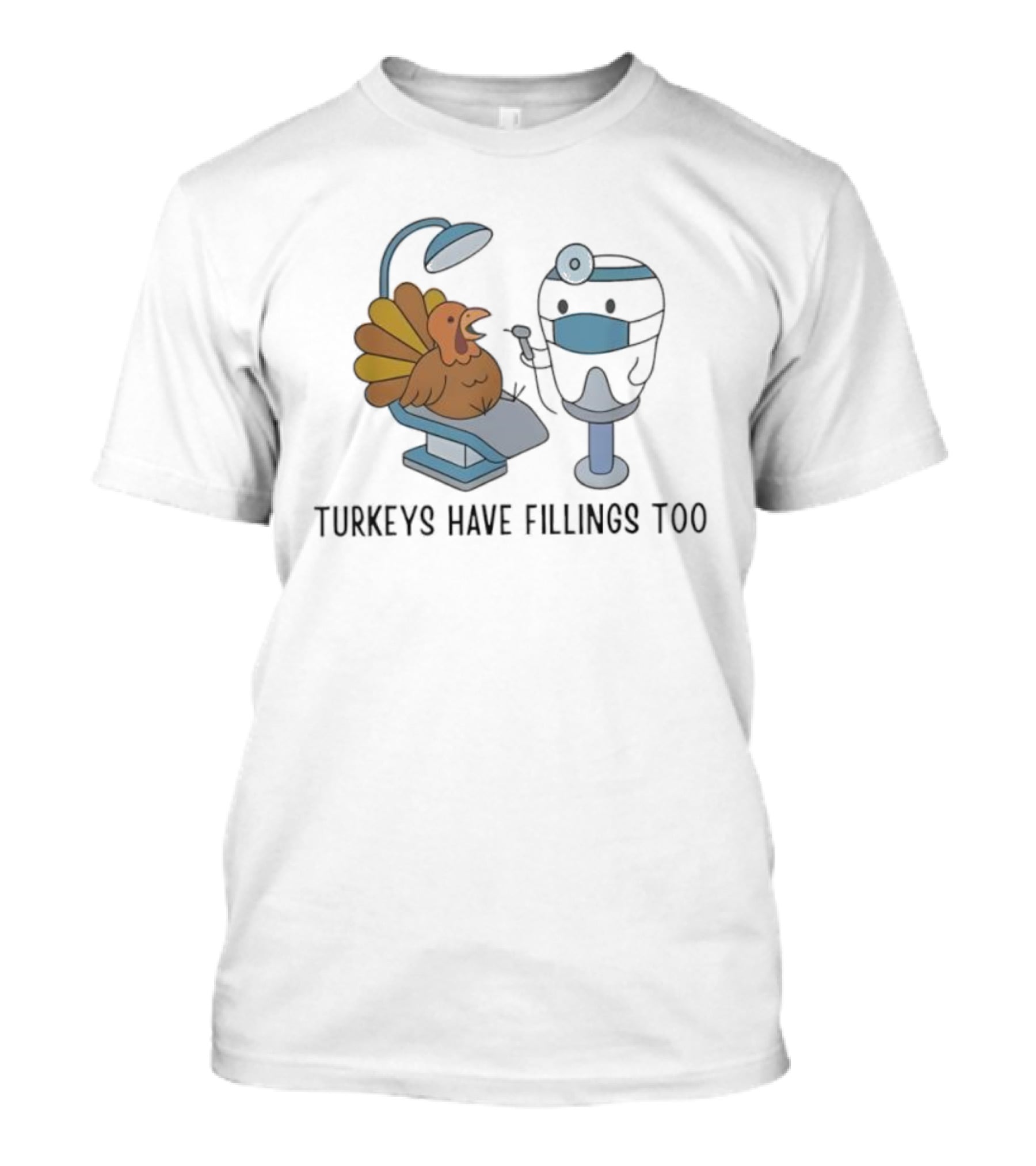 Turkey's Have Fillings Too Dentist Thanksgiving Humor T-Shirt