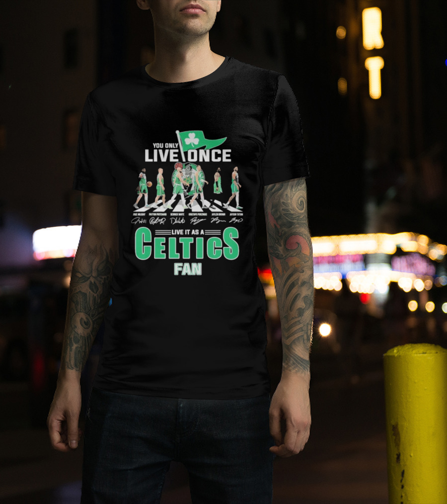 You Only Live Once Live It As A Celtics Fan Road Abbey Signatures T-Shirt