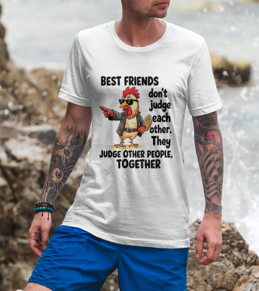Rooster Best Friends Don't Judge Each Other They Judge Other People Together T-Shirt
