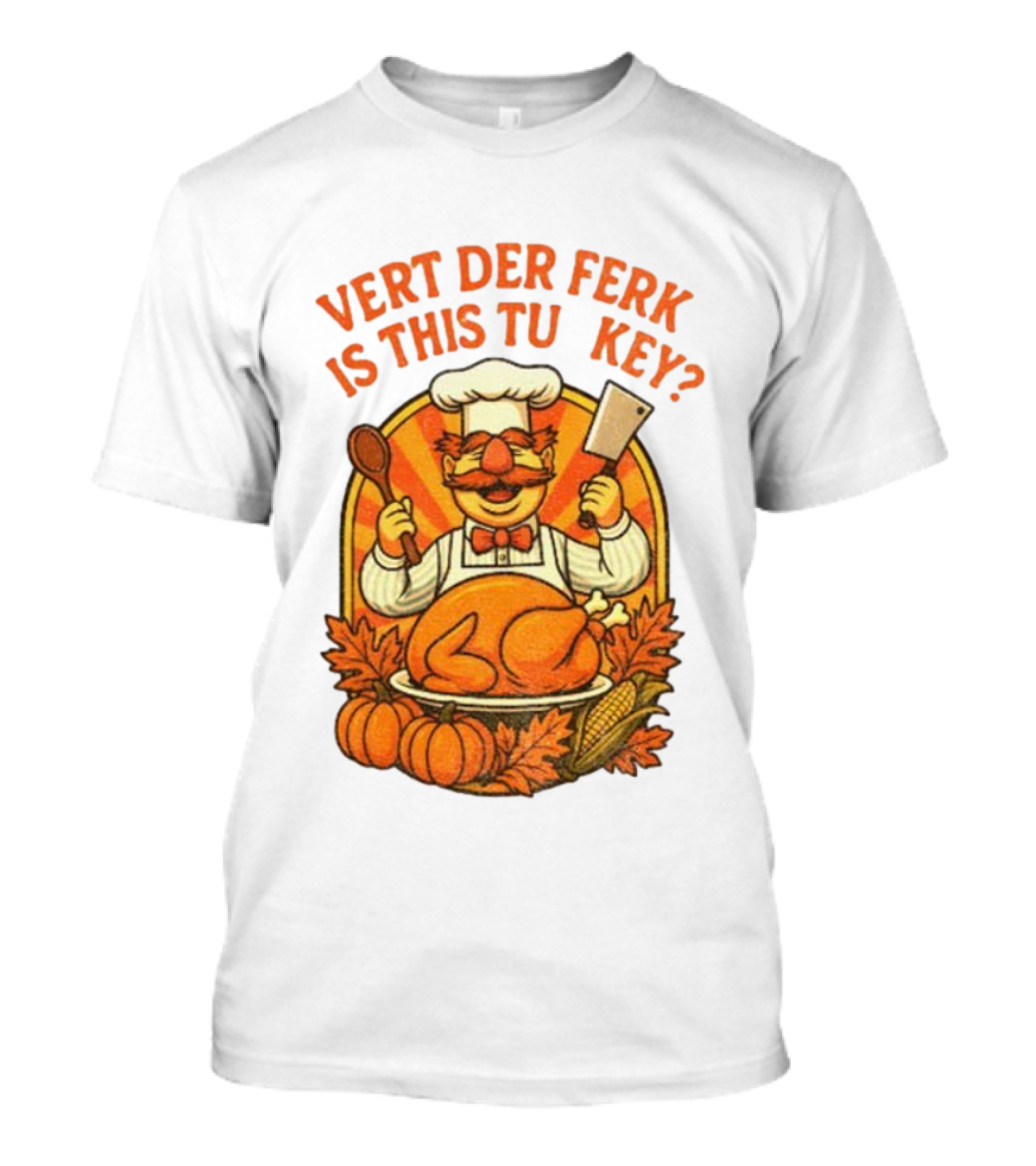 Vert Der Ferk Is This Tu Key Swedish Chef Thanksgiving Funny Turkey Day T-Shirt