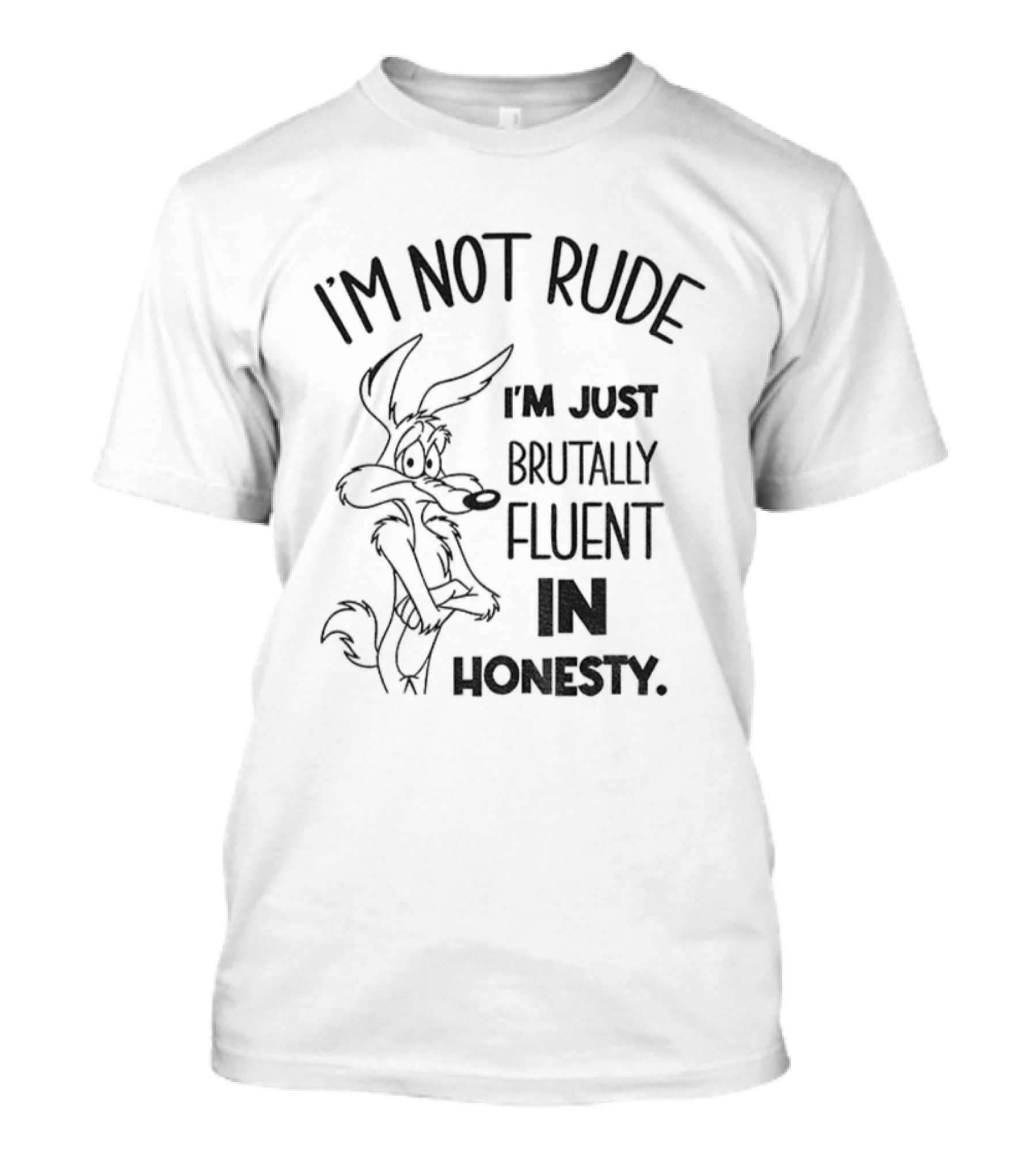 Wile E. Coyote I'm Not Rude I'm Just Brutally Fluent In Honesty T-Shirt