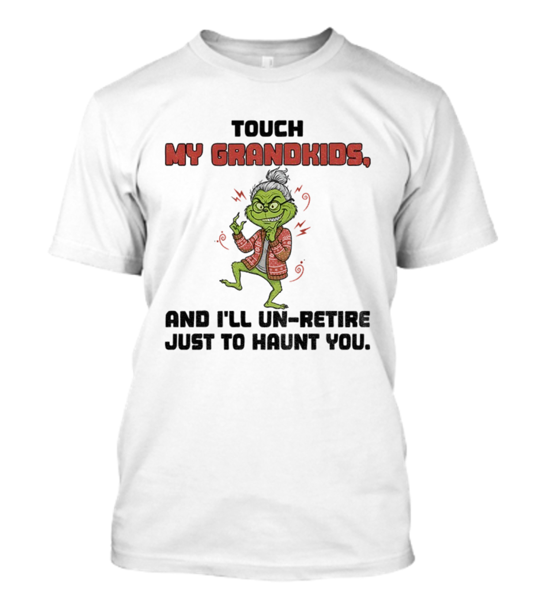 Touch My Grandkids Grinch Un-Retire Just To Haunt You Christmas T-Shirt