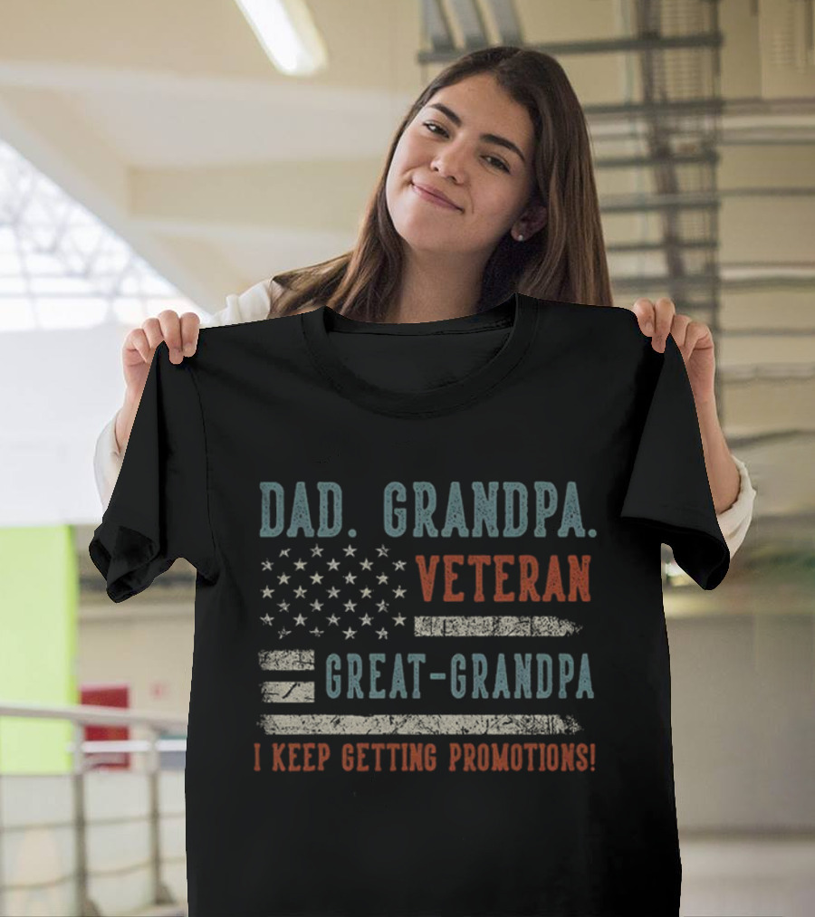 Dad Grandpa Veteran Great-Grandpa I Keep Getting Promotions American Flag T-Shirt