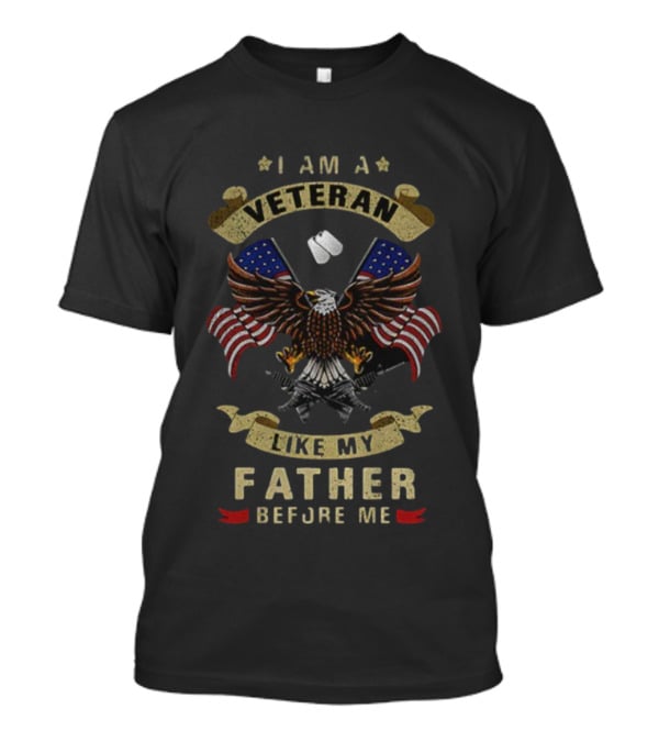 I Am A Veteran Like My Father Before Me Bald Eagle American Flags Dog Tags T-Shirt