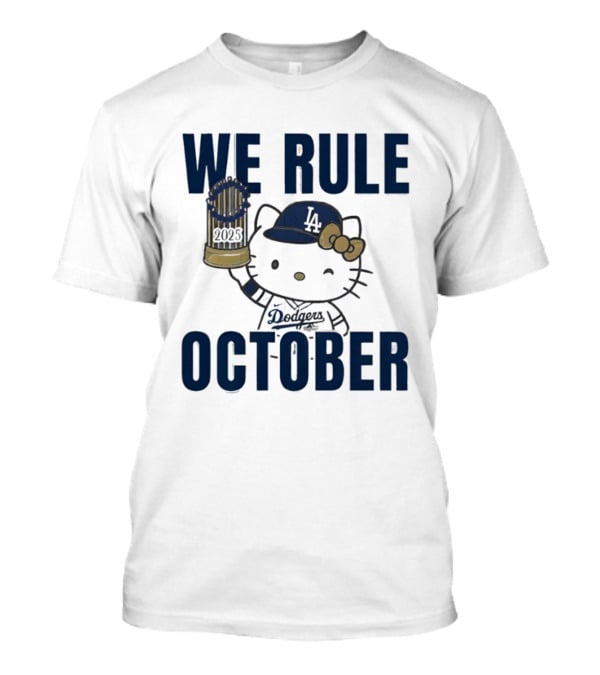 We Rule October 2025 Hello Kitty Los Angeles Dodgers MLB Baseball T-Shirt