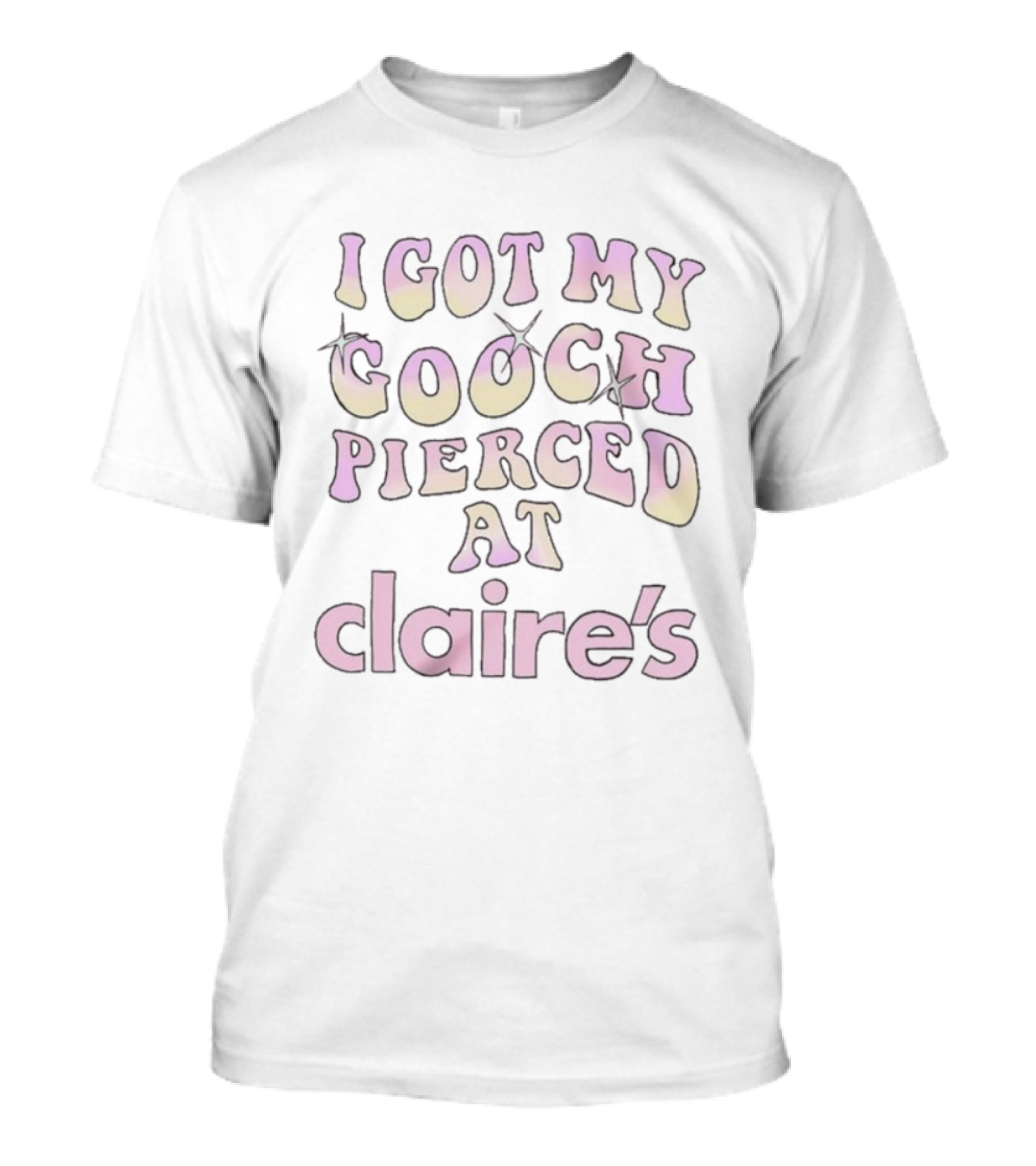 I Got My Gooch Pierced At Claire’s Trendy Humor Statement T-Shirt
