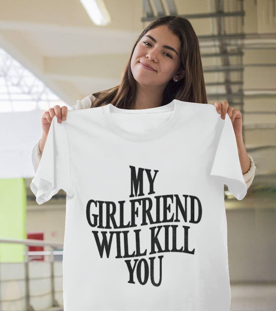 My Girlfriend Will Kill You Statement T-Shirt