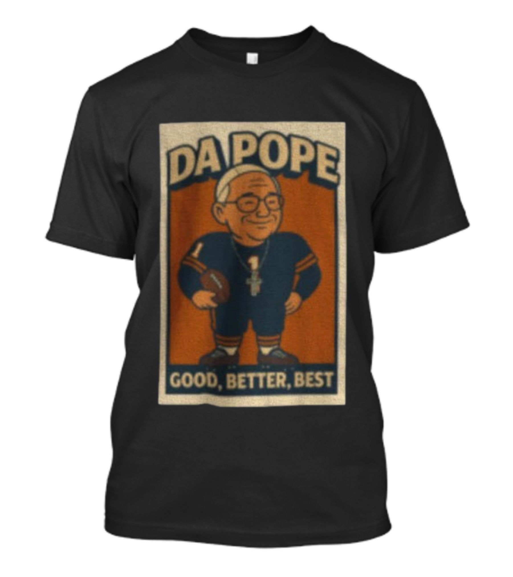 Da Pope Chicago Bears Good Better Best Football Fan Tribute T-Shirt