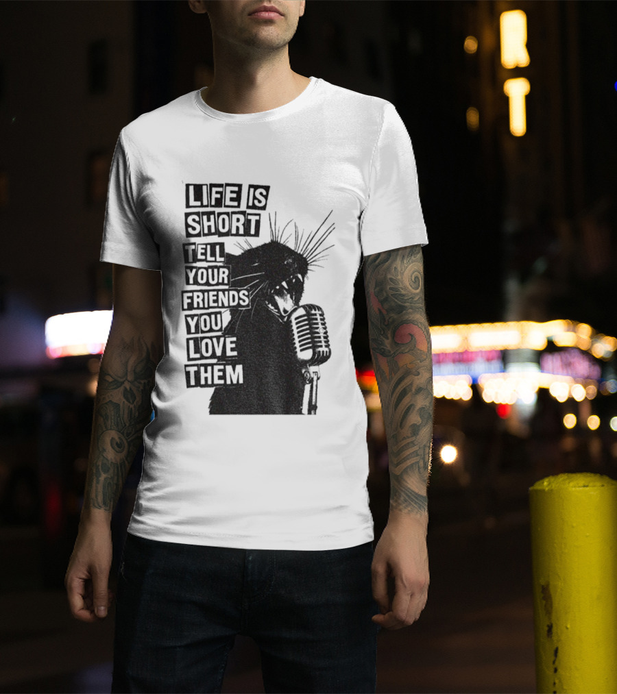 Life Is Short Tell Your Friends You Love Them Black Cat Microphone T-Shirt