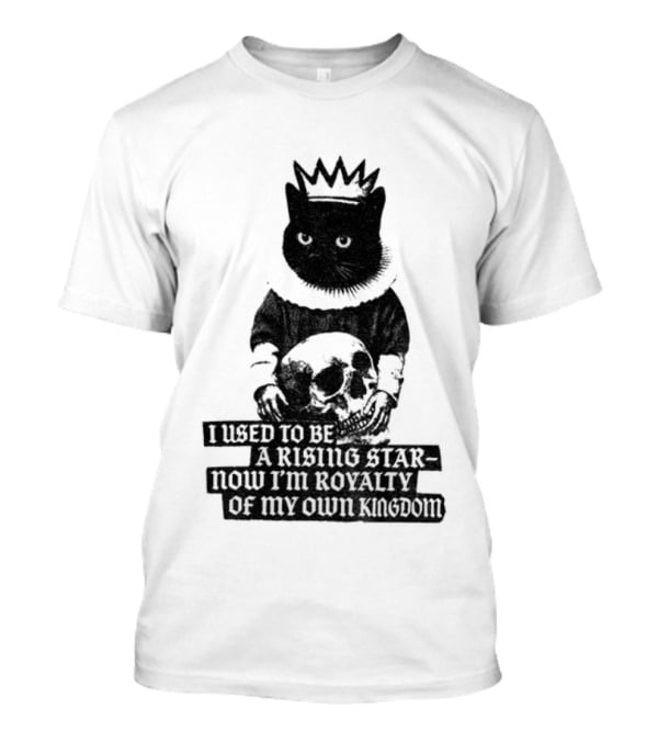 King Cat Holding Skull I Used To Be A Rising Star Now I'm Royalty Of My Own Kingdom T-Shirt