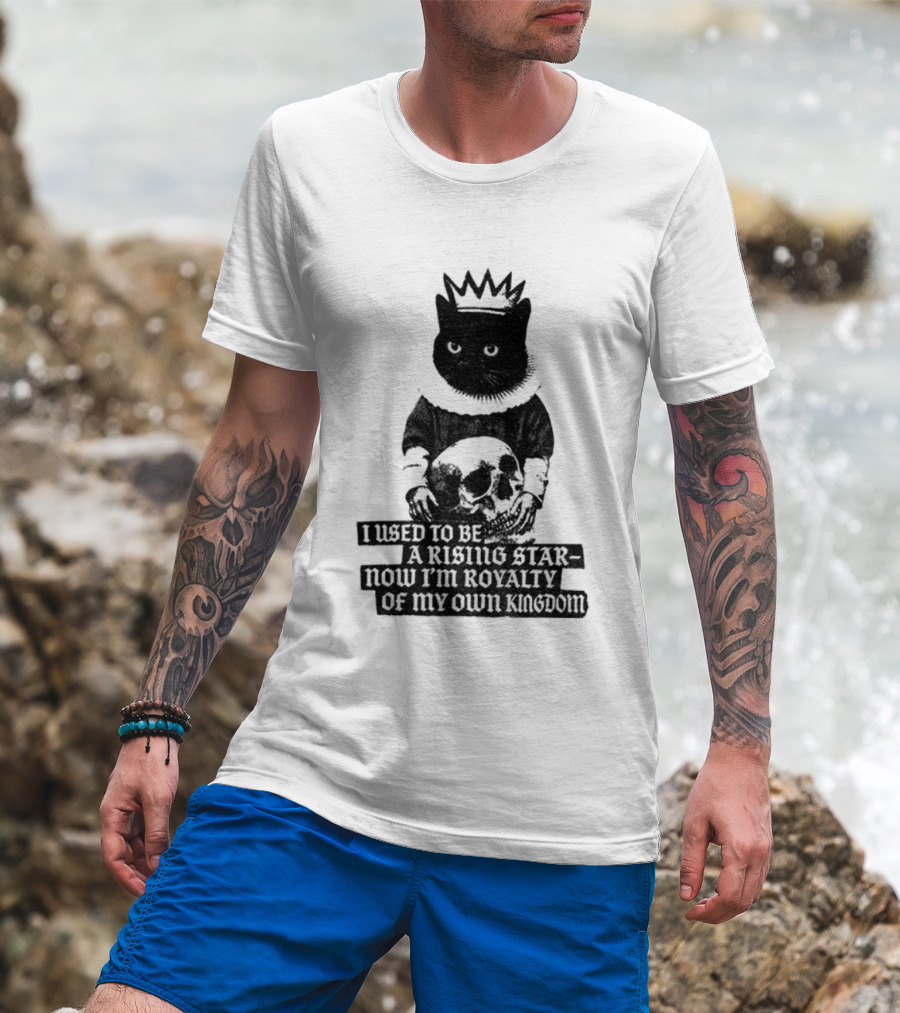King Cat Holding Skull I Used To Be A Rising Star Now I'm Royalty Of My Own Kingdom T-Shirt