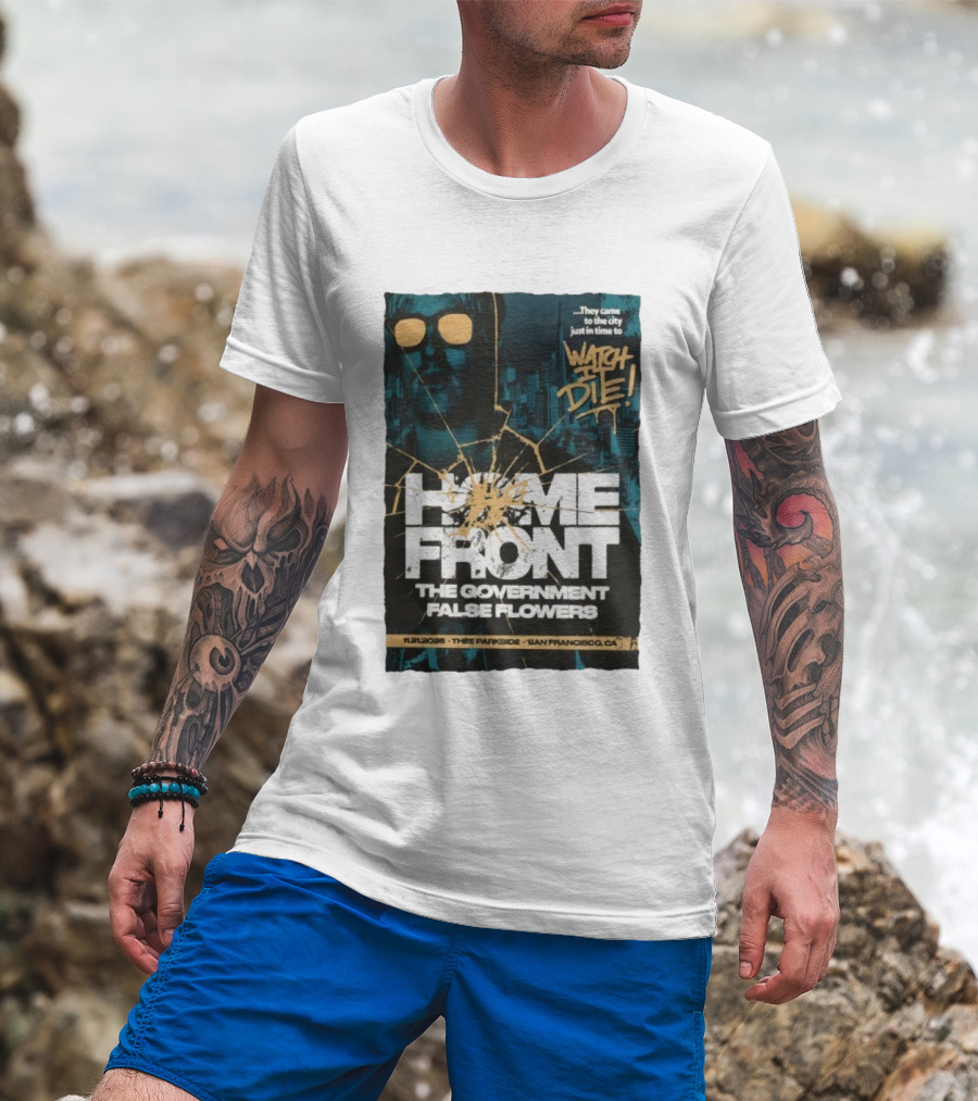 Home Front The Government False Flowers It Die 11.21.2025 Thee Parkside San Francisco CA T-Shirt