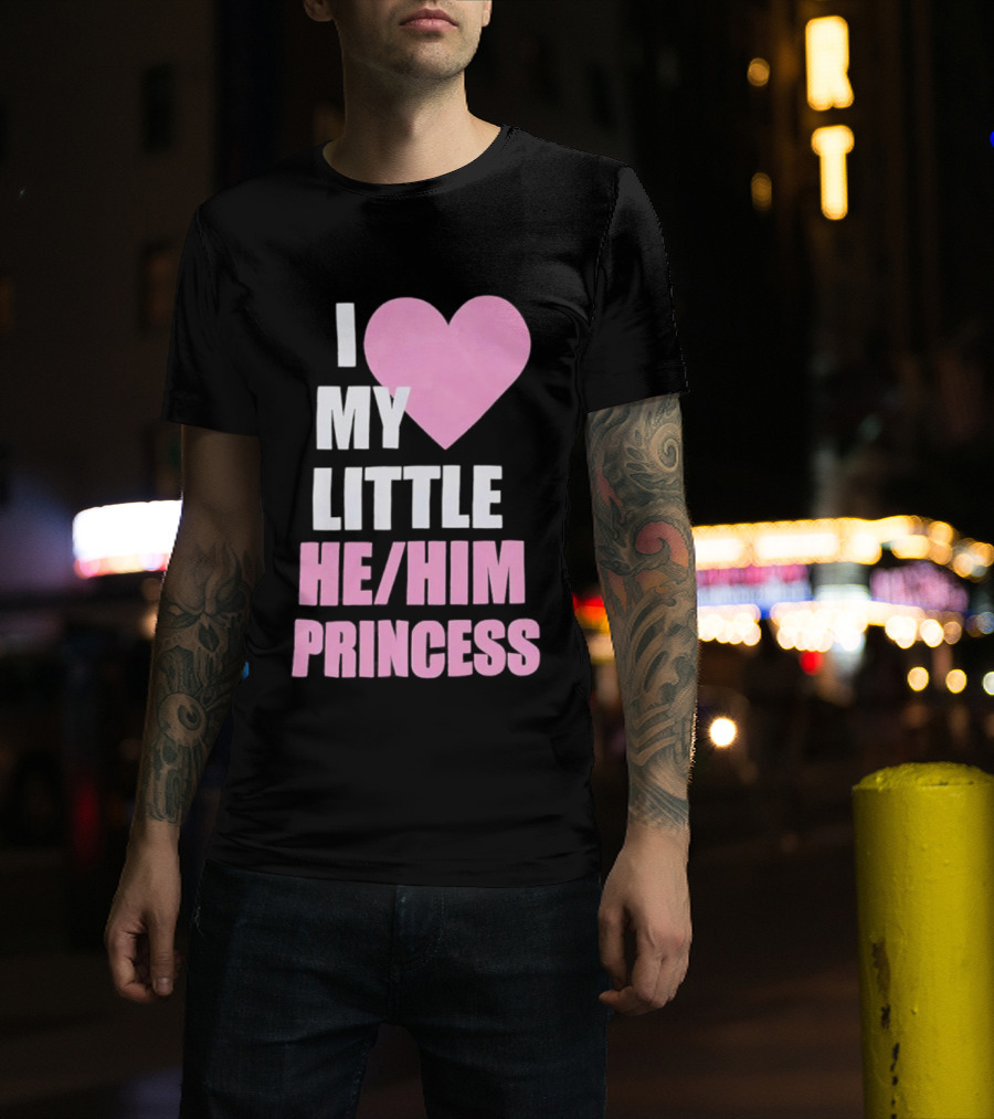 I Love My Little He Him Princess T-Shirt