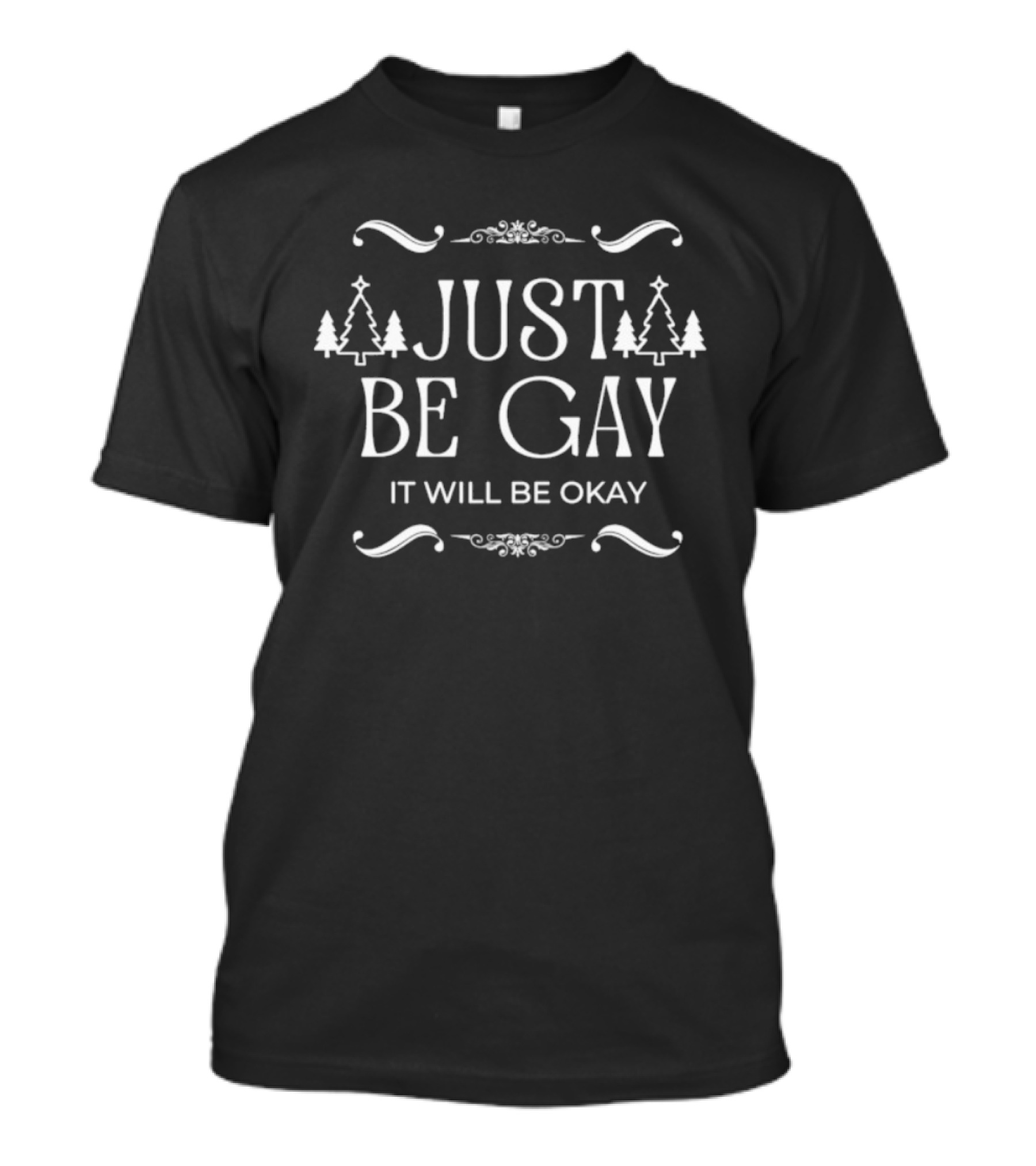 Just Be Gay It Will Be Okay Merry Christmas Trees Festive Message T-Shirt