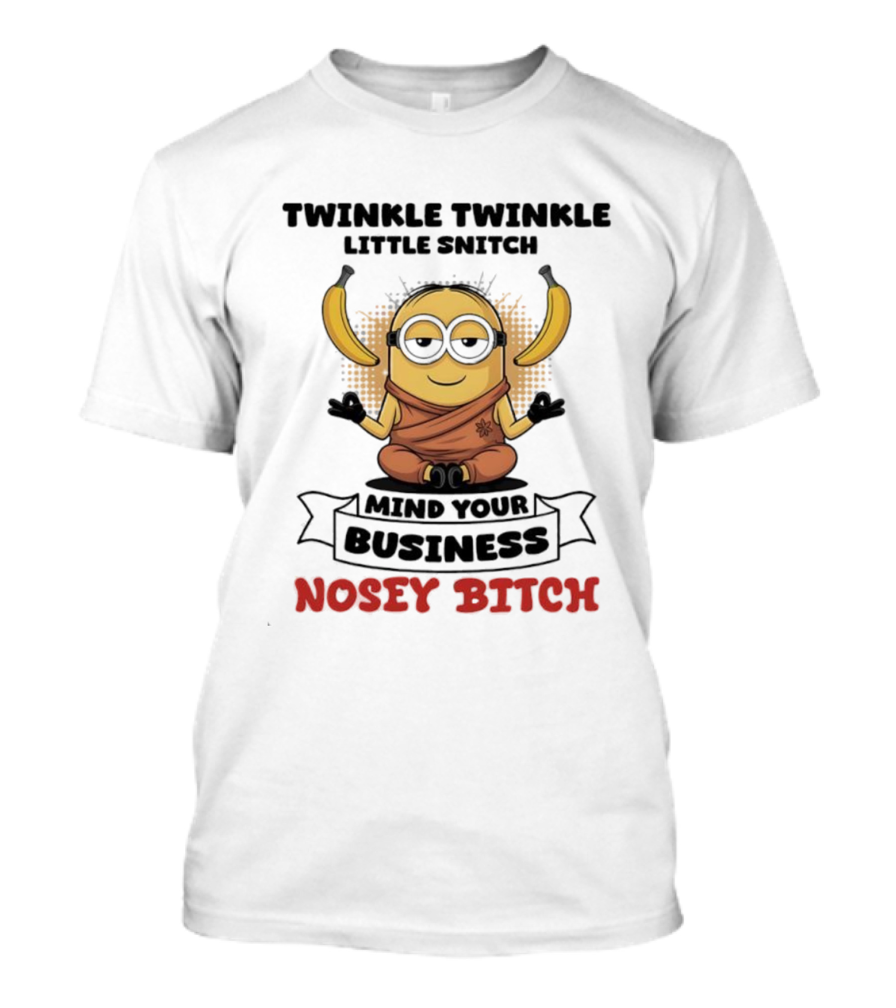 Twinkle Twinkle Little Snitch Minion Banana Mind Your Business Nosey Bitch T-Shirt