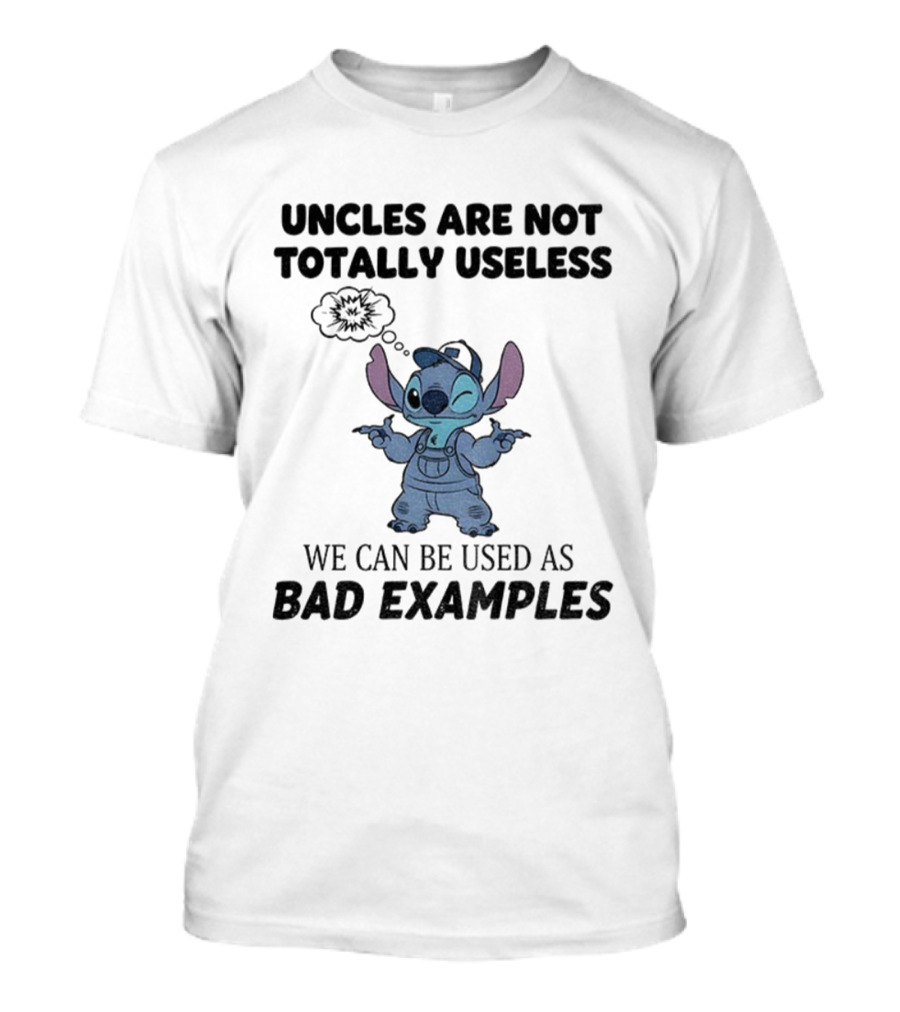 Uncles Are Not Totally Useless Stitch Used As Bad Examples T-Shirt