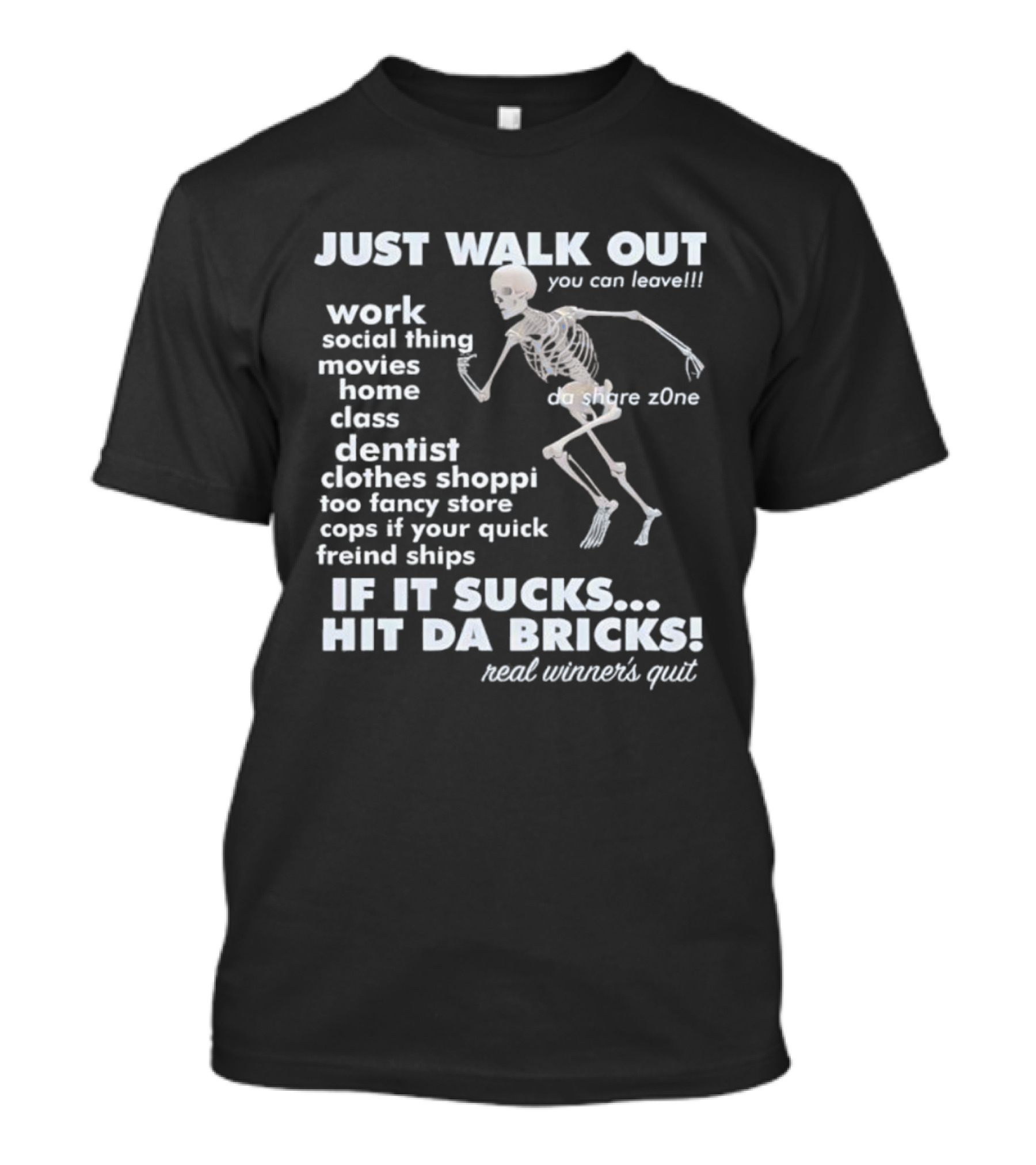 Just Walk Out You Can Leave Skeleton If It Sucks Hit Da Bricks Dangers Zone Choices T-Shirt
