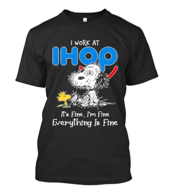 Snoopy And Woodstock I Work At IHOP It's Fine I'm Fine Everything Is Fine T-Shirt