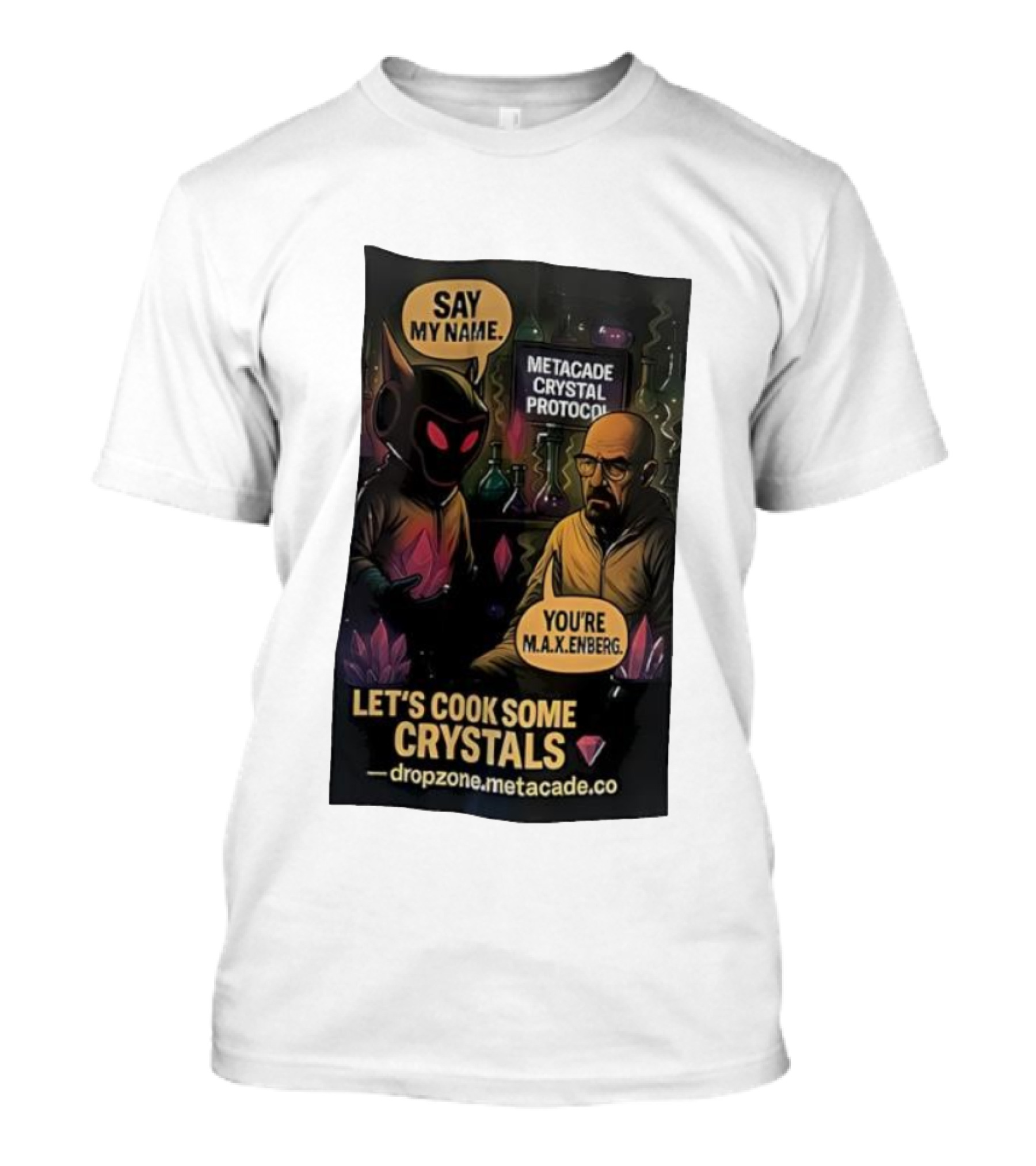 Metacade Crystal Protocol Say My Name You're M.A.X.Enberg Let's Cook Some Crystals T-Shirt