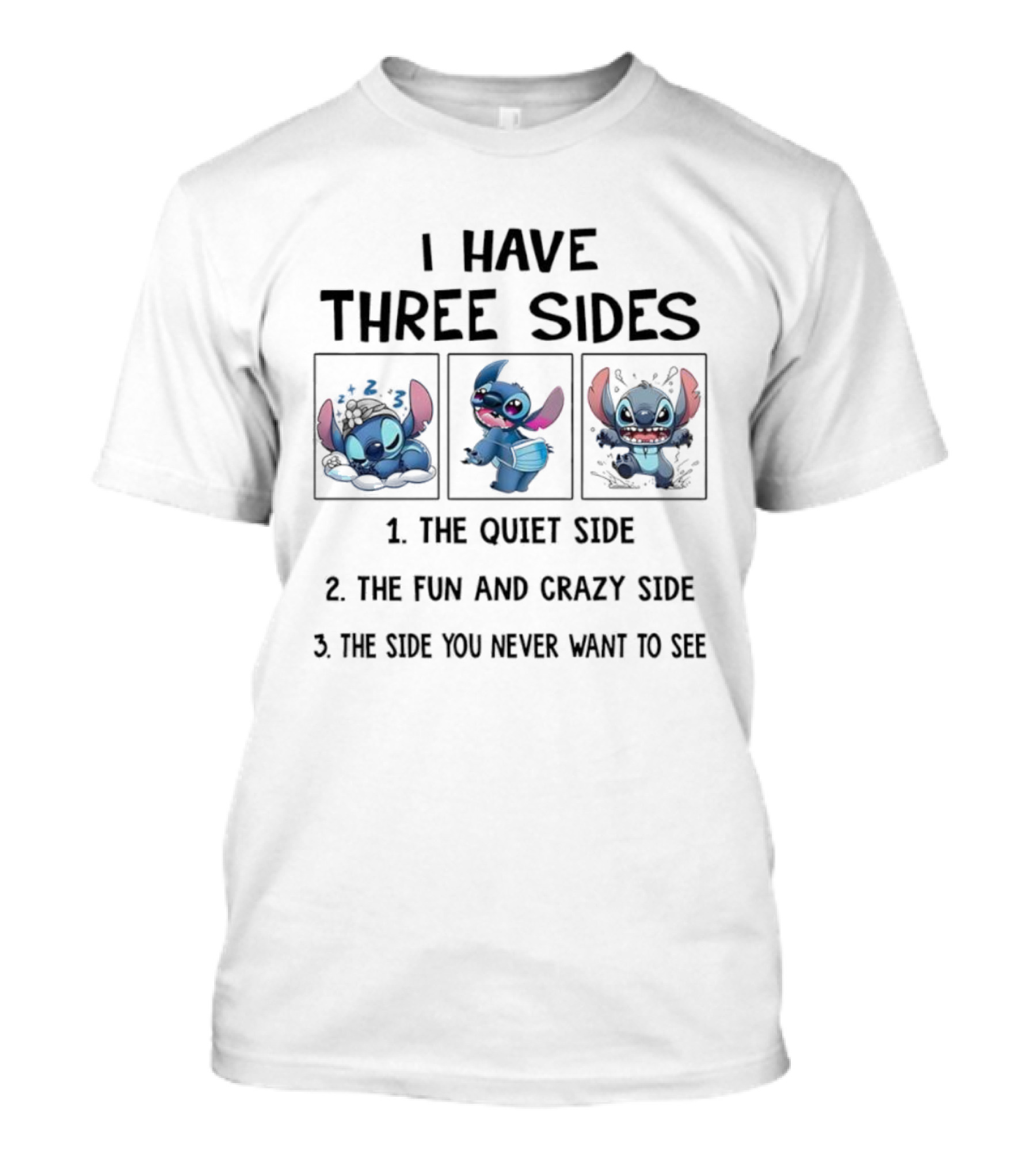 Stitch I Have Three Sides The Quiet Fun Crazy Side You Never Want To See T-Shirt